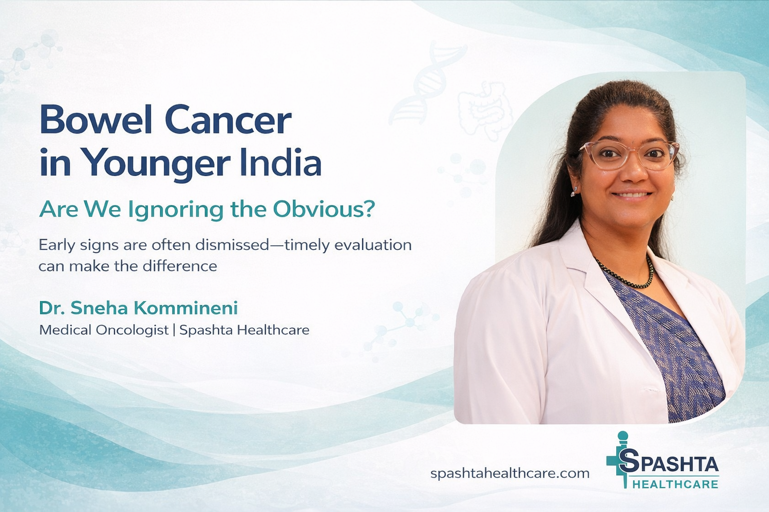 Blog banner featuring Dr. Sneha Kommineni, Medical Oncologist at Spashta Healthcare, highlighting bowel cancer awareness in younger India and the importance of early detection.